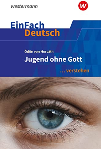 EinFach Deutsch ... verstehen: Ödön von Horváth: Jugend ohne Gott (EinFach Deutsch ... verstehen: Interpretationshilfen)