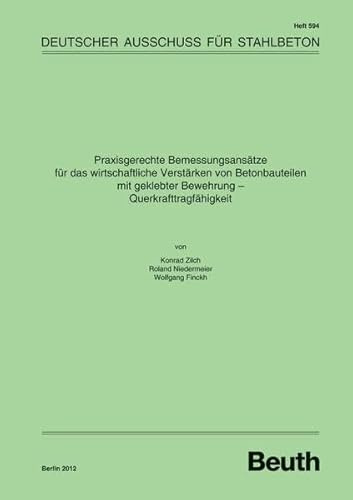 Praxisgerechte Bemessungsansätze für das wirtschaftliche Verstärken von Betonbauteilen mit geklebter Bewehrung: Querkrafttragfähigkeit (DAfStb-Heft)