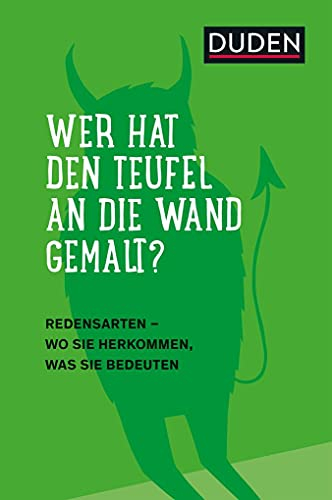 Duden – Wer hat den Teufel an die Wand gemalt?: Redensarten – Wo sie herkommen, was sie bedeuten (Sprach-Infotainment)