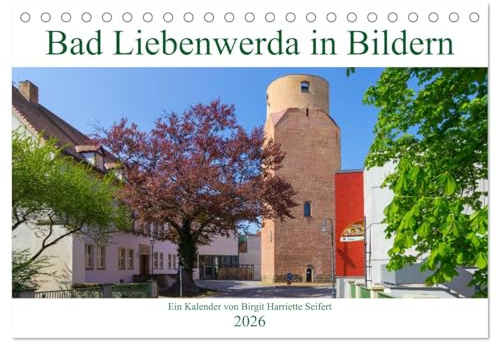 Bad Liebenwerda in Bildern (Tischkalender 2026 DIN A5 quer), CALVENDO Monatskalender: Ein fotografischer Spaziergang durch Bad Liebenwerda. (CALVENDO Orte)