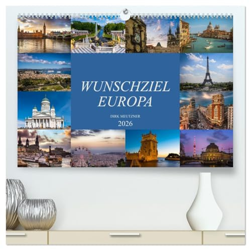 Wunschziel Europa (hochwertiger Premium Wandkalender 2026 DIN A2 quer), Kunstdruck in Hochglanz: Eine fotografische Entdeckungsreise durch europäische Städte (CALVENDO Orte)