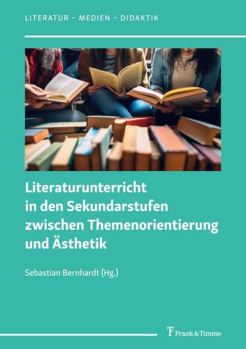 Literaturunterricht in den Sekundarstufen zwischen Themenorientierung und Ästhetik (Literatur – Medien – Didaktik, Band 19)
