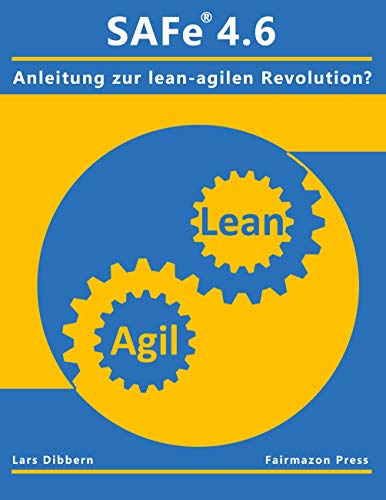 SAFe® 4.6: Eine Anleitung zur lean agilen Revolution?