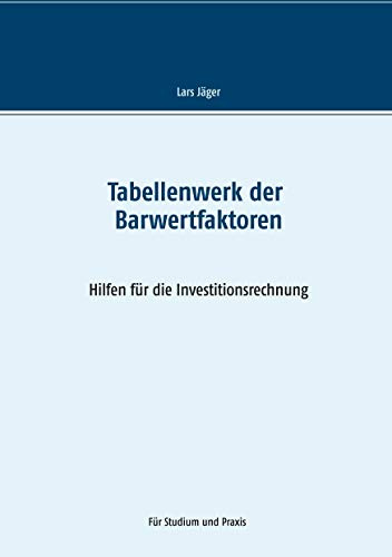 Tabellenwerk der Barwertfaktoren: Hilfen für die Investitionsrechnung