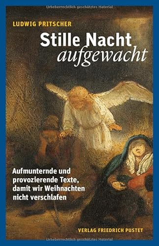 Stille Nacht, aufgewacht: Aufmunternde und provozierende Texte, damit wir Weihnachten nicht verschlafen