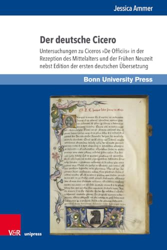 Der deutsche Cicero: Untersuchungen zu Ciceros »De Officiis« in der Rezeption des Mittelalters und der Frühen Neuzeit nebst Edition der ersten ... zur ... zur Wirkung der Klassischen Antike, Band 21)