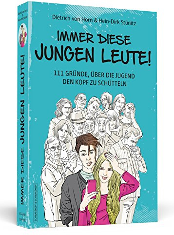 Immer diese jungen Leute!: 111 Gründe, über die Jugend den Kopf zu schütteln