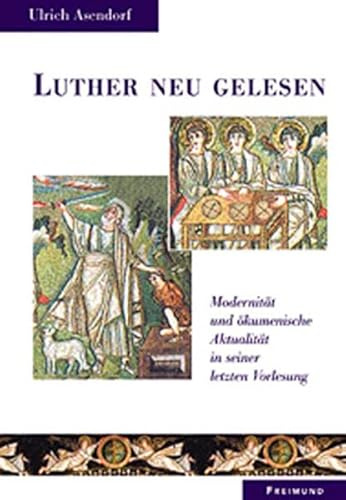 Luther neu gelesen: Modernität und ökumenische Aktualität in seiner letzten Vorlesung (Lutherische Theologie: Weiße Reihe)