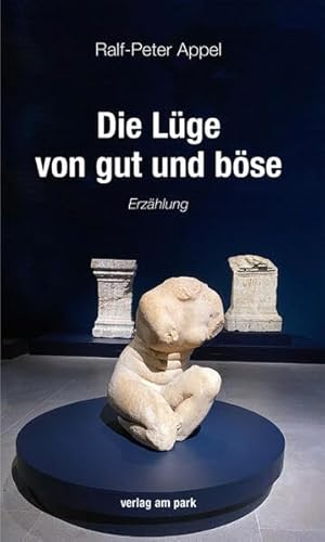 Die Lüge von gut und böse: Erzählung (verlag am park)