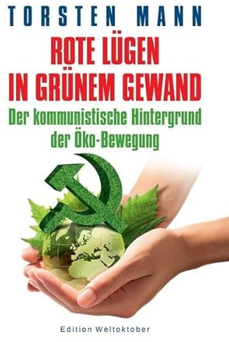 Rote Lügen in grünem Gewand: Der kommunistische Hintergrund der Öko-Bewegung