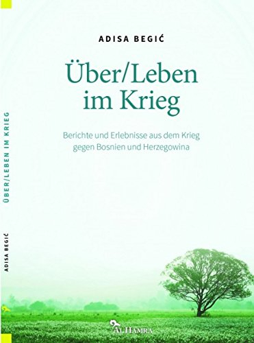 Über Leben im Krieg. Berichte und Erlebnisse aus dem Krieg gegen Bosnien und Herzegowina