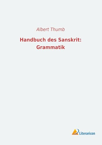 Handbuch des Sanskrit: Grammatik: Eine Einführung in das sprachwissenschaftliche Studium des Altindischen
