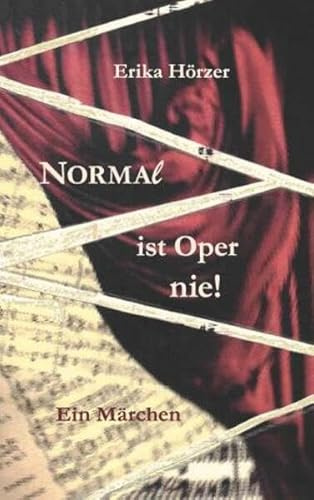 Normal ist Oper nie!: Ein Märchen