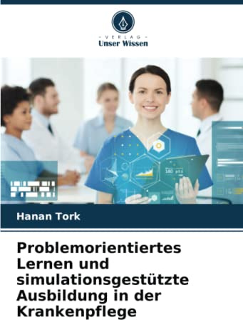 Problemorientiertes Lernen und simulationsgestützte Ausbildung in der Krankenpflege