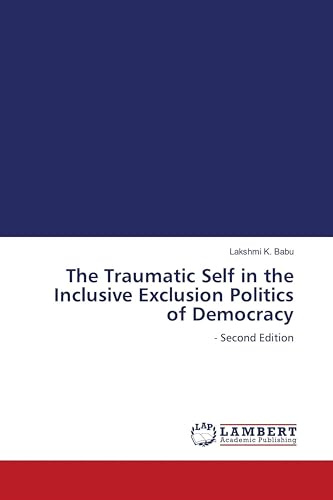 The Traumatic Self in the Inclusive Exclusion Politics of Democracy: - Second Edition