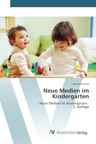 Neue Medien im Kindergarten: Neue Medien im Kindergarten. 2. Auflage