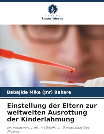Einstellung der Eltern zur weltweiten Ausrottung der Kinderlähmung: Ein Initiativprogramm (GPEIP) im Bundesstaat Oyo, Nigeria