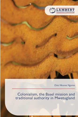 Colonialism, the Basel mission and traditional authority in Mwetugland: DE