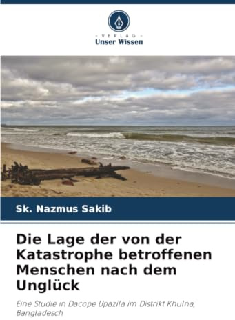 Die Lage der von der Katastrophe betroffenen Menschen nach dem Unglück: Eine Studie in Dacope Upazila im Distrikt Khulna, Bangladesch