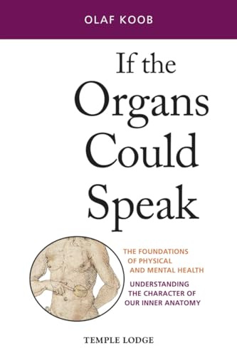 If the Organs Could Speak: The Foundations of Physical and Mental Health: Understanding the Character of Our Inner Anatomy