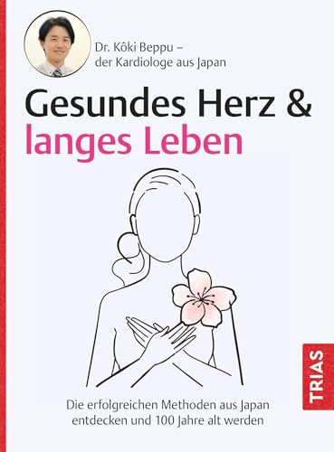 Gesundes Herz & langes Leben: Die erfolgreichen Methoden aus Japan entdecken und 100 Jahre alt werden