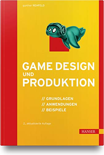 Game Design und Produktion: Grundlagen, Anwendungen und Beispiele