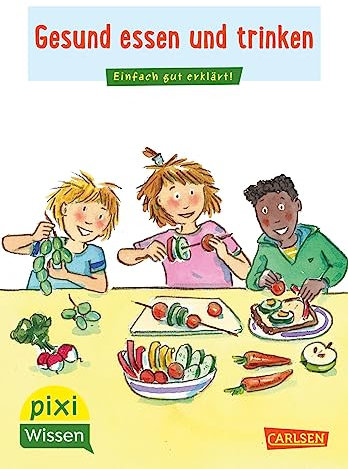 Pixi Wissen 45: Gesund essen und trinken: Einfach gut erklärt! (45)