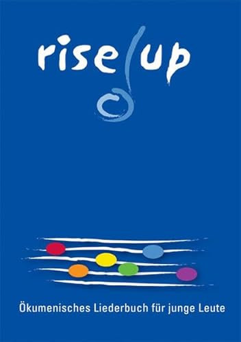 rise up: Ökumenisches Liederbuch für junge Leute: Ökumenisches Liederbuch für junge Leute. Lieder und Texte für Gottesdienst, Unterricht und ... Kirchen der deutschsprach. Schweiz