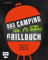 Das Camping-Grillbuch – Die 70 besten Rezepte von @mr.nicefood: Mit ultimativen Tipps zu Equipment, Einkauf und Zubereitung unterwegs – Bacon Bombs, Knoblauch-Gambas, Mangosalat und vieles mehr