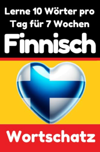 Finnisch-Vokabeltrainer: Lernen Sie 7 Wochen lang täglich 10 Finnische Wörter | Die Tägliche Finnische Herausforderung: Ein umfassender Sprachführer ... Sprache | Lernen Sie die Finnische Sprache