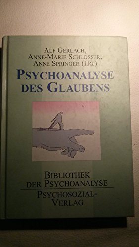 Psychoanalyse des Glaubens: Eine Publikation der DGPT (Bibliothek der Psychoanalyse)