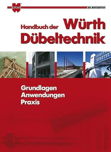 Handbuch der Würth Dübeltechnik: Grundlagen - Anwendungen - Praxis