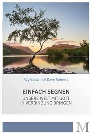 Einfach Segnen: Unsere Welt mit Gott in Verbindung bringen
