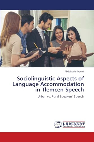 Sociolinguistic Aspects of Language Accommodation in Tlemcen Speech: Urban vs. Rural Speakers' Speech