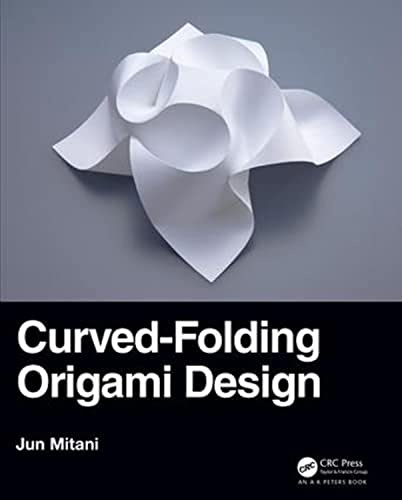 Curved-Folding Origami Design (AK Peters/CRC Recreational Mathematics Series)