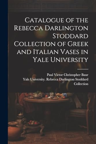 Catalogue of the Rebecca Darlington Stoddard Collection of Greek and Italian Vases in Yale University