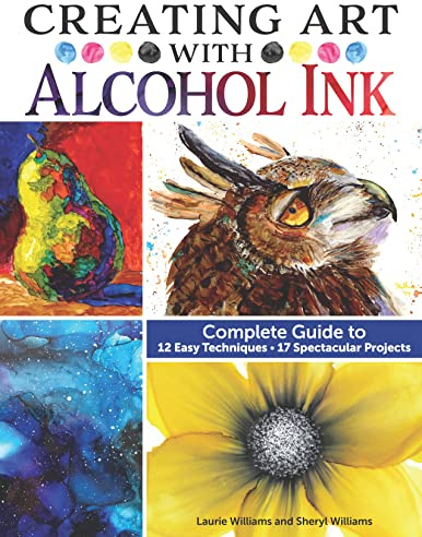 Creating Art with Alcohol Ink: Complete Guide to 12 Easy Techniques, 17 Spectacular Projects (Design Originals) How to Paint with Dripping, Wisping, Brush Painting, Masking, and More, Step-by-Step