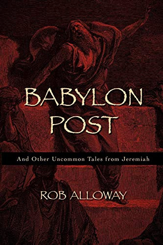 Babylon Post: And other uncommon tales from Jeremiah