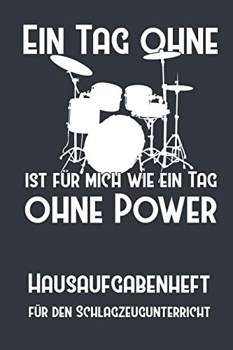 Ein Tag ohne Schlagzeug ist für mich wie ein Tag ohne Power I Hausaufgabenheft für den Schlagzeugunterricht I Notizbuch inkl. Notenlinienteil: ... Noten, Musik, Schlagzeug,Notenheft