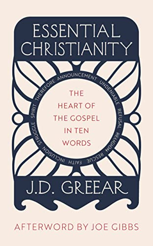 Essential Christianity: The Transforming Power of the Gospel in Ten Simple Words (What is Christianity - an introduction to Christian beliefs and meaning): The Heart of the Gospel in Ten Words