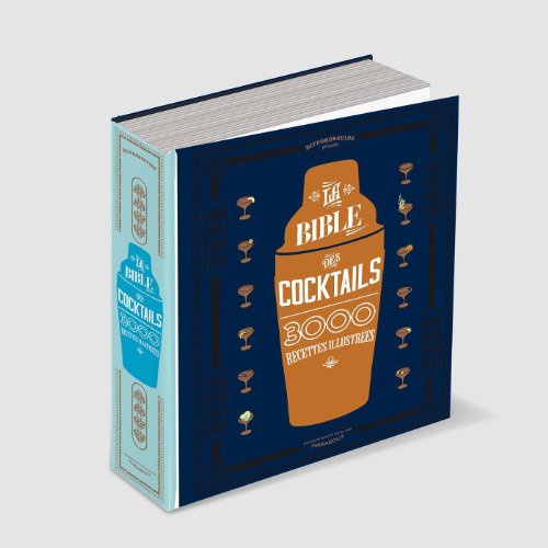 La bible des cocktails: 3000 recettes illustrées