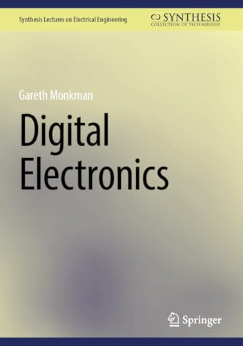 Digital Electronics (Synthesis Lectures on Electrical Engineering)