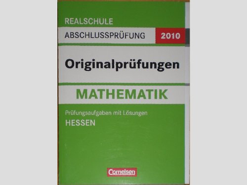Abschlussprüfung Mathematik: Originalprüfungen: Realschule Hessen 2012: 10. Schuljahr: Prüfungsaufgaben mit Lösungen