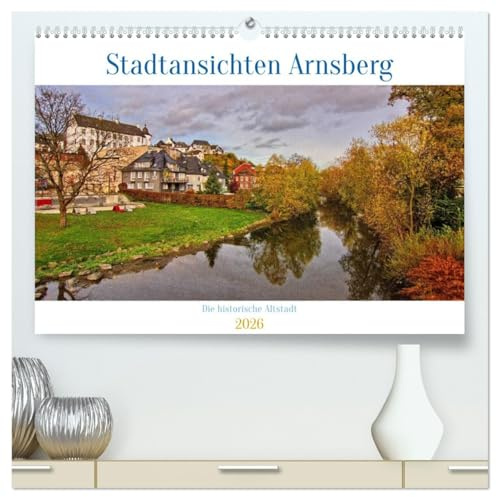 Stadtansichten Arnsberg (hochwertiger Premium Wandkalender 2026 DIN A2 quer), Kunstdruck in Hochglanz: Arnsberg mit seiner historischen Altstadt und ... Tor zum Sauerland genannt. (CALVENDO Orte)