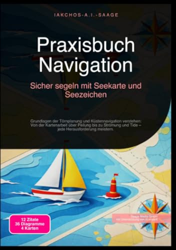Praxisbuch Navigation: Sicher segeln mit Seekarte und Seezeichen: Grundlagen der Törnplanung und Küstennavigation verstehen: Von der Kartenarbeit über ... und Tide – jede Herausforderung meistern.