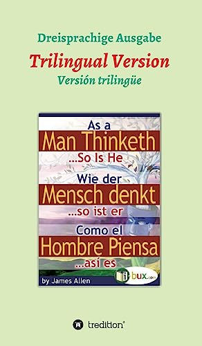 Wie der Mensch denkt, so ist er: Dreisprachige Version (Bewusste Lebensgestaltung)