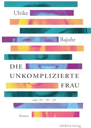 Die unkomplizierte Frau: oder 70 – 50 – 20