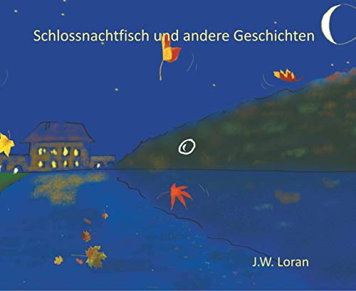 Schlossnachtfisch und andere Geschichten: Was Dir weder die Erwachsenen noch die Schule je verraten haben...