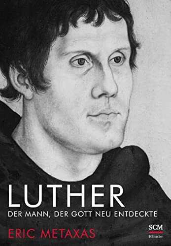Luther: Der Mann, der Gott neu entdeckte (Große Glaubensmänner)