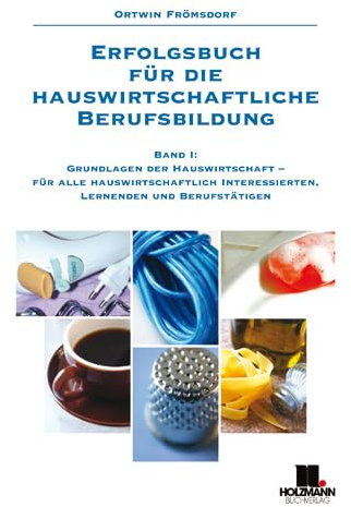 Erfolgsbuch für die hauswirtschaftliche Berufsbildung / Grundlagen der Hauswirtschaft - für alle hauswirtschaftlich Interessierten, Lernenden und ... und den vollständigen Antworten dazu ...